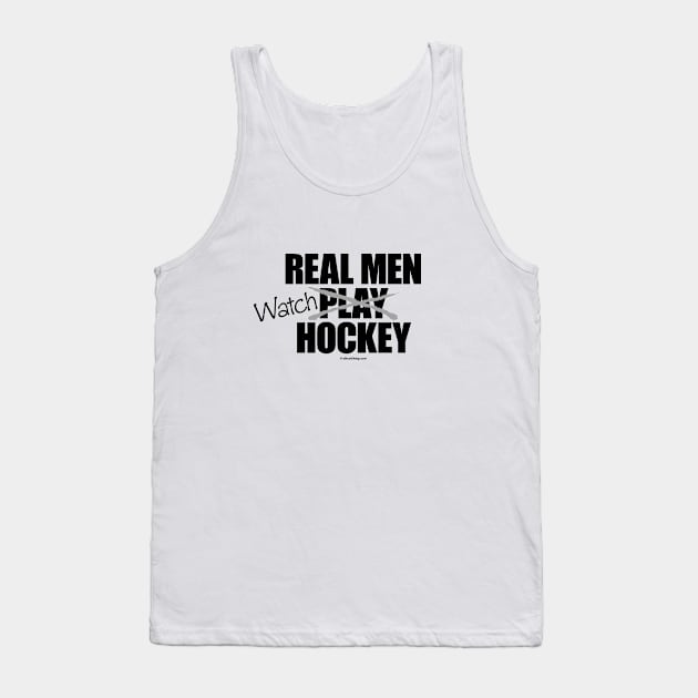 Real Men Watch Hockey - funny hockey fan Tank Top by eBrushDesign